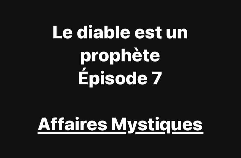 Le Diable est un Prophète Ep 7 Le Diable est un Prophète Ep 7